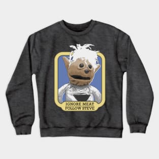 Ignore Meat, Follow Steve! Crewneck Sweatshirt